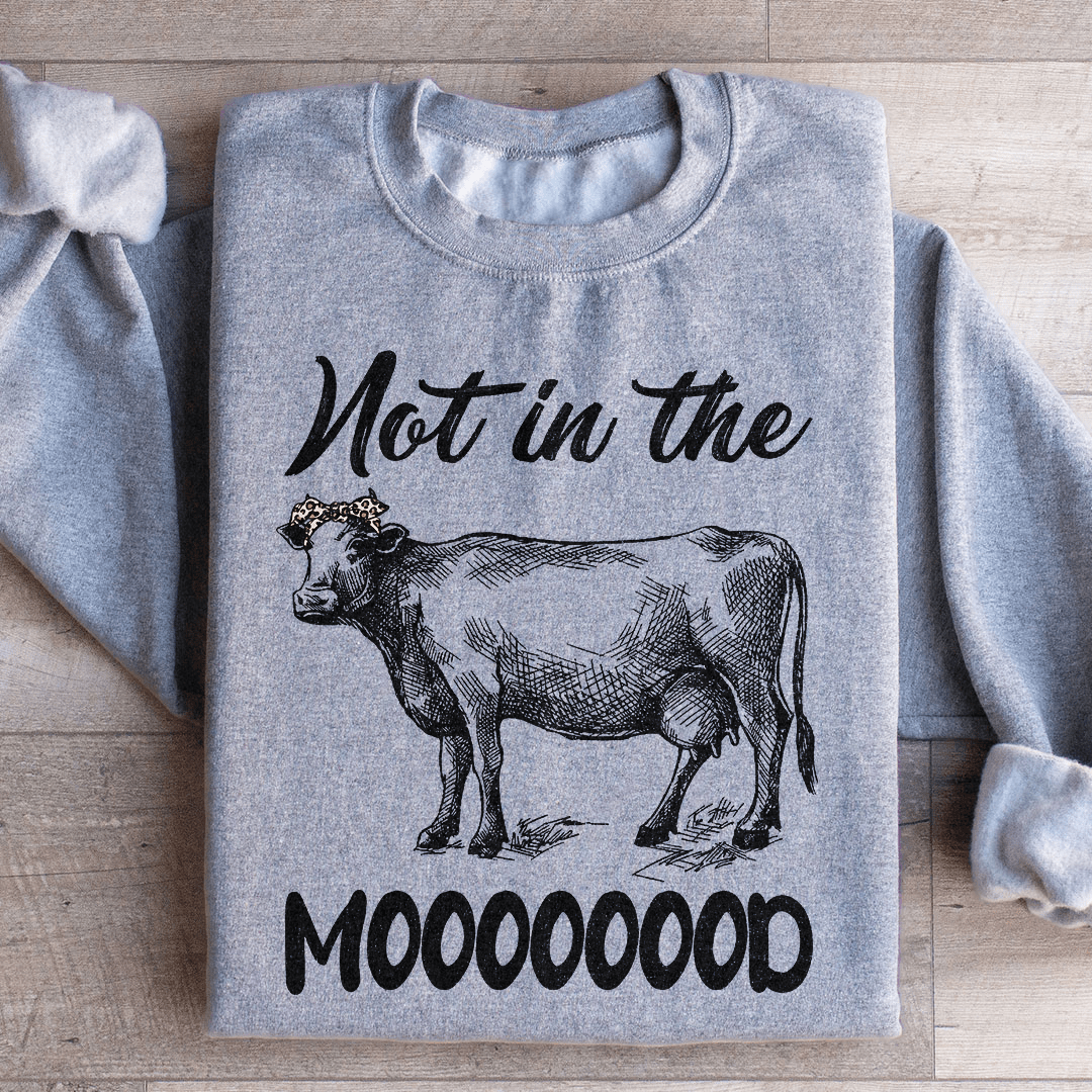 Not In The Mood Sweatshirt
