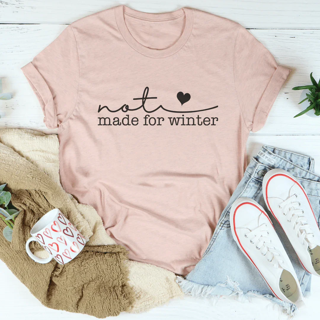 Not Made For Winter Tee