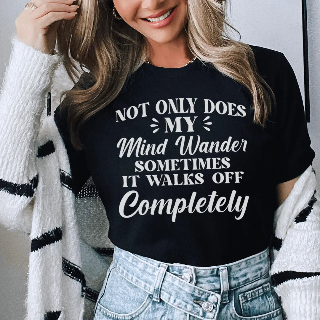 Not Only Does My Mind Wander Tee