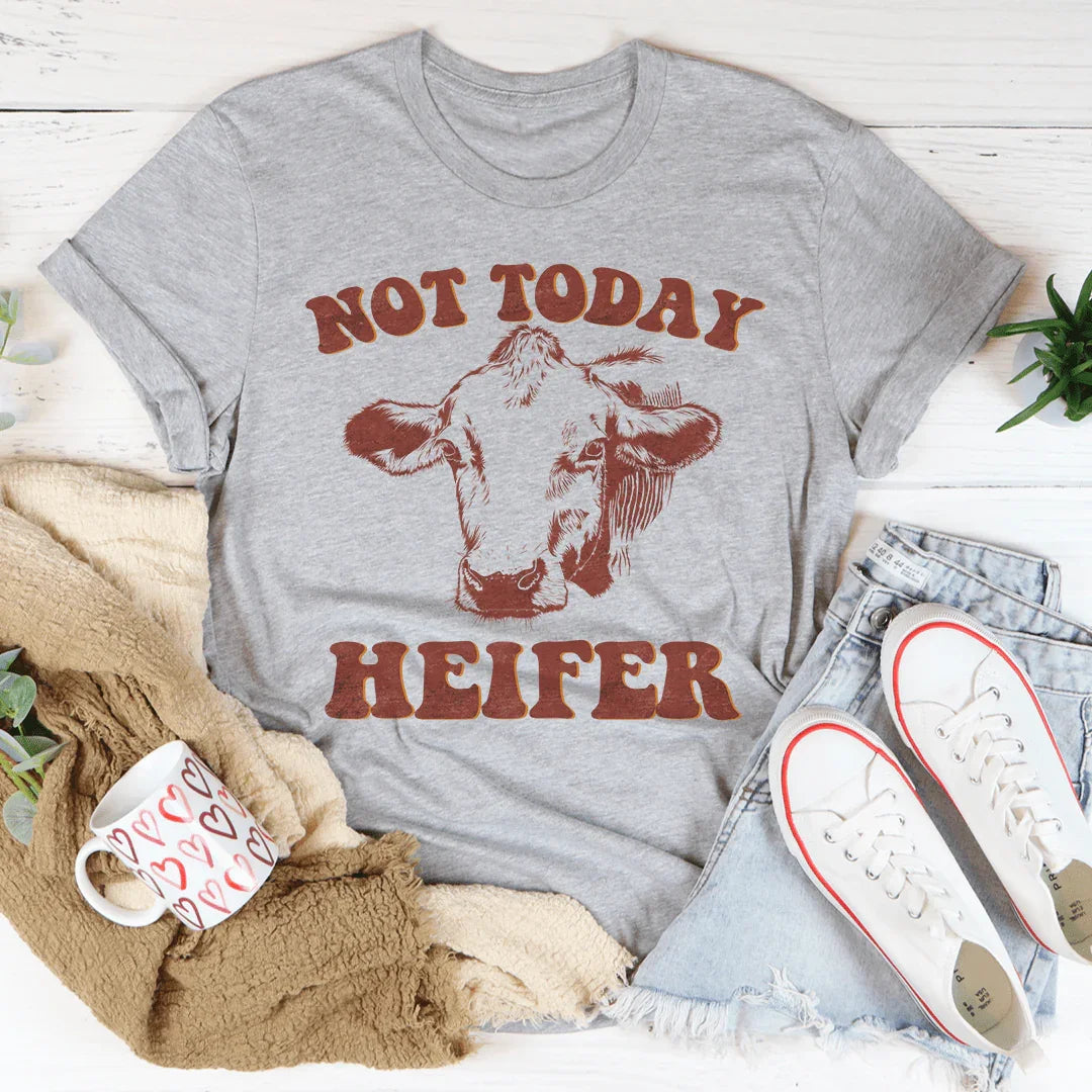 Not Today Heifer Tee