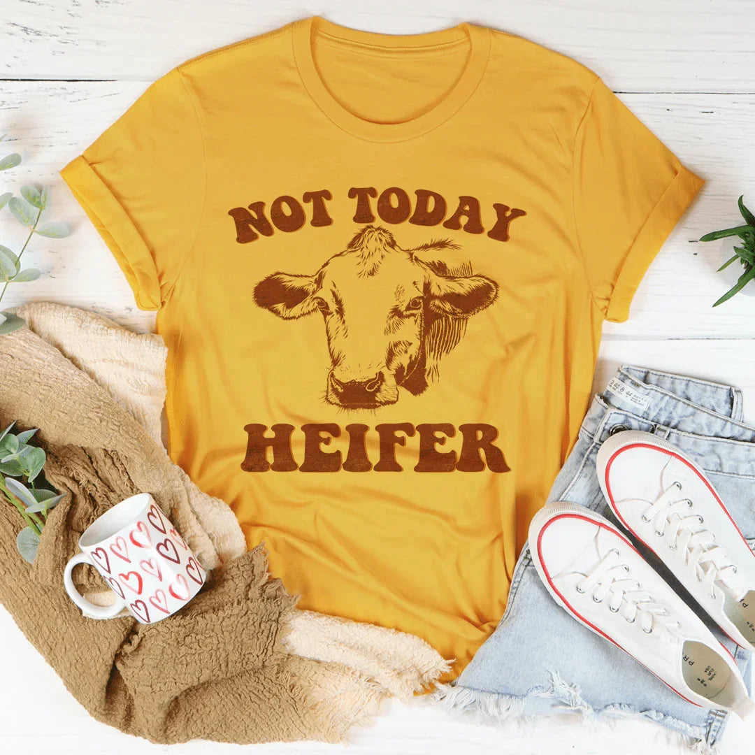 Not Today Heifer Tee