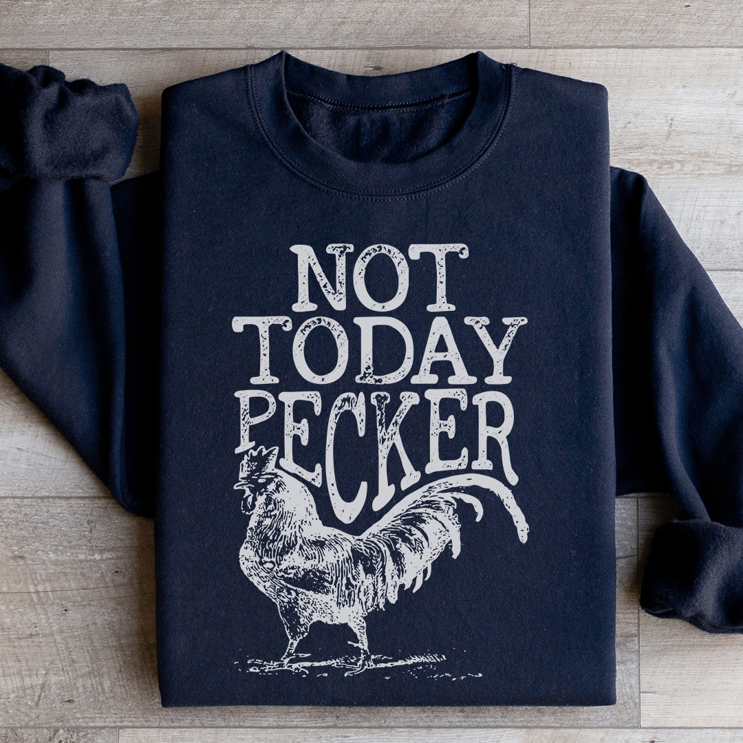 Not Today Pecker Sweatshirt