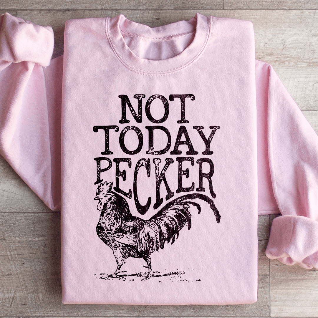 Not Today Pecker Sweatshirt