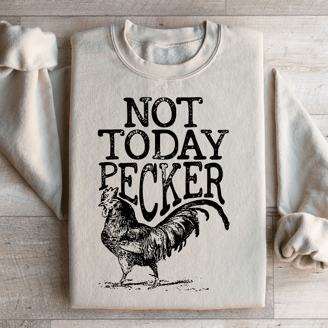 Not Today Pecker Sweatshirt