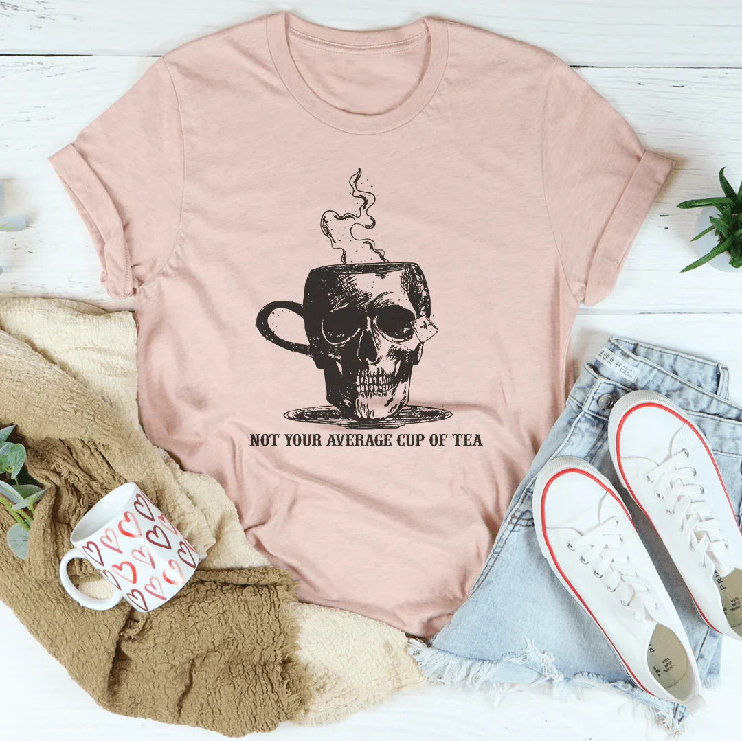 Not Your Average Cup Of Tea Tee
