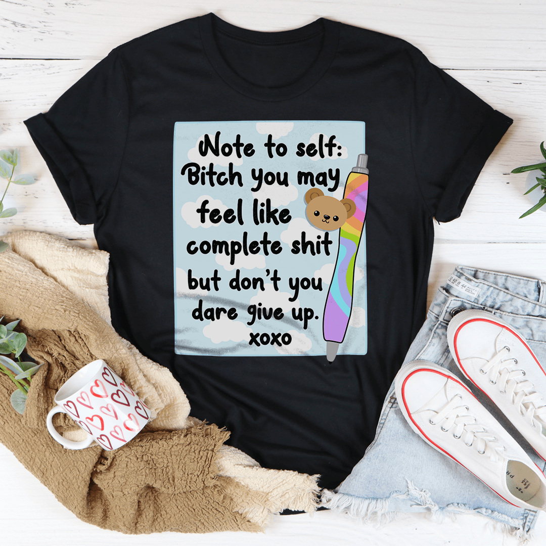 Note To Self B-tch You May Feel Like Complete S-it Tee