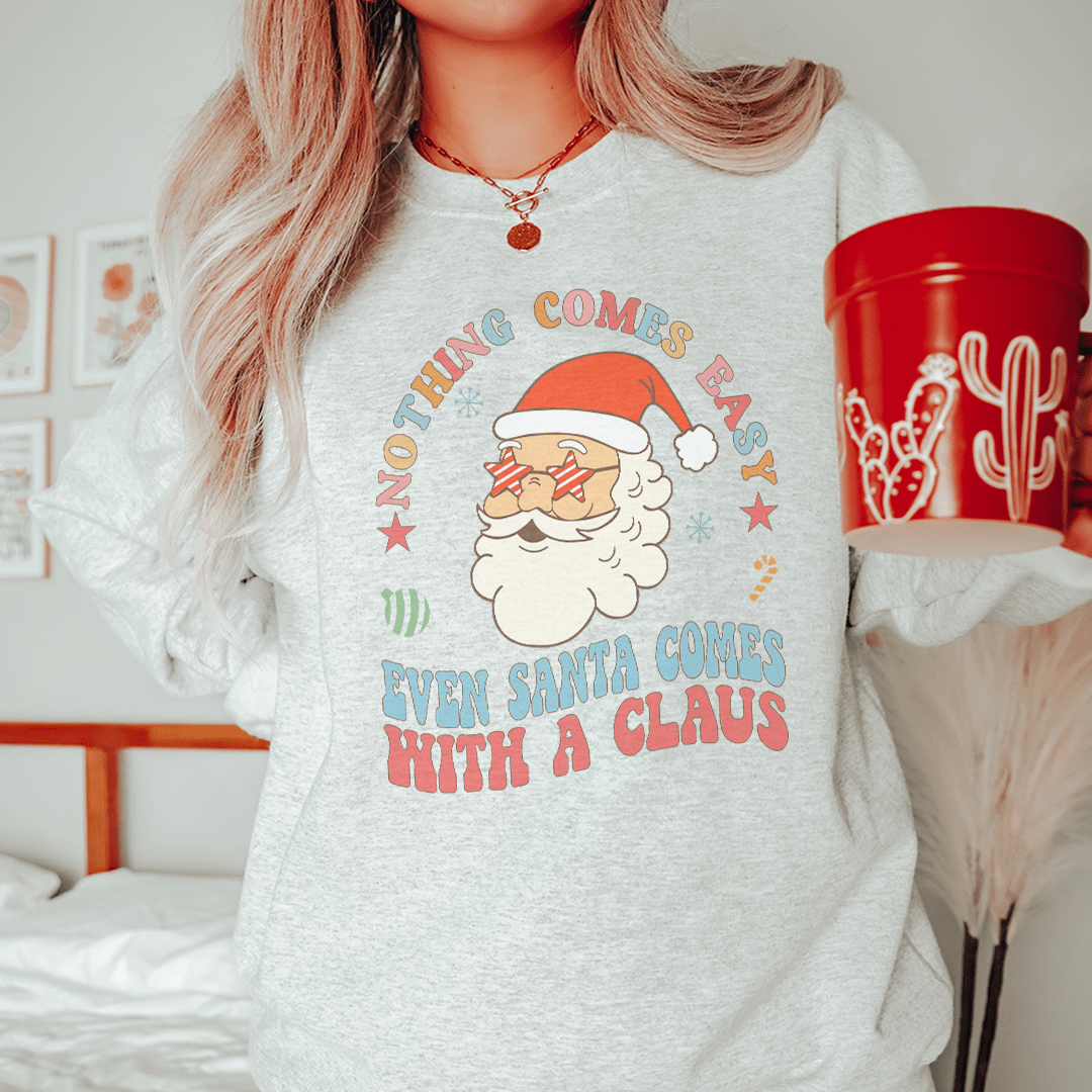 Nothing Comes Easy Santa Sweatshirt