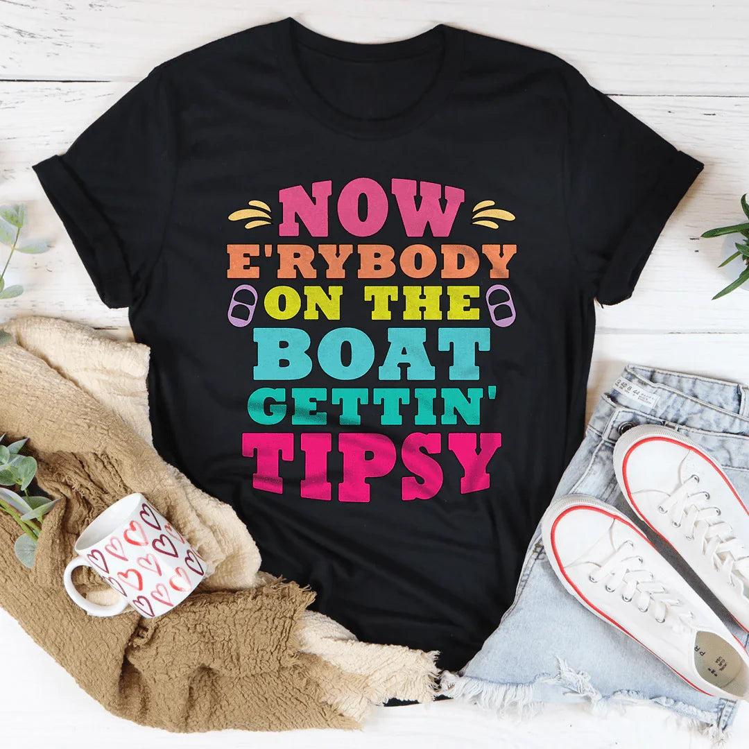 Now E'rybody On The Boat Gettin' Tipsy Tee