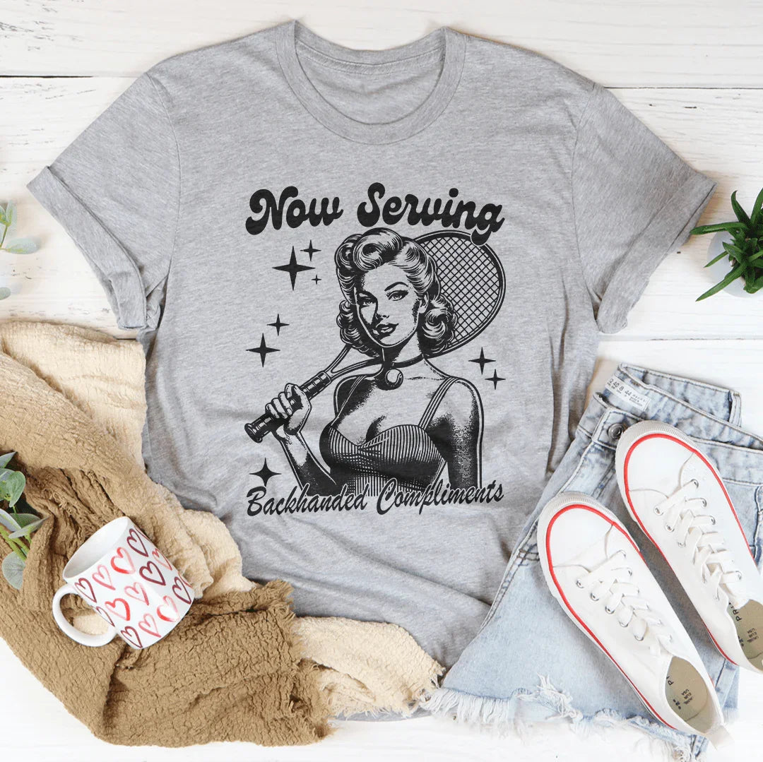 Now Serving Backhanded Compliments Tee