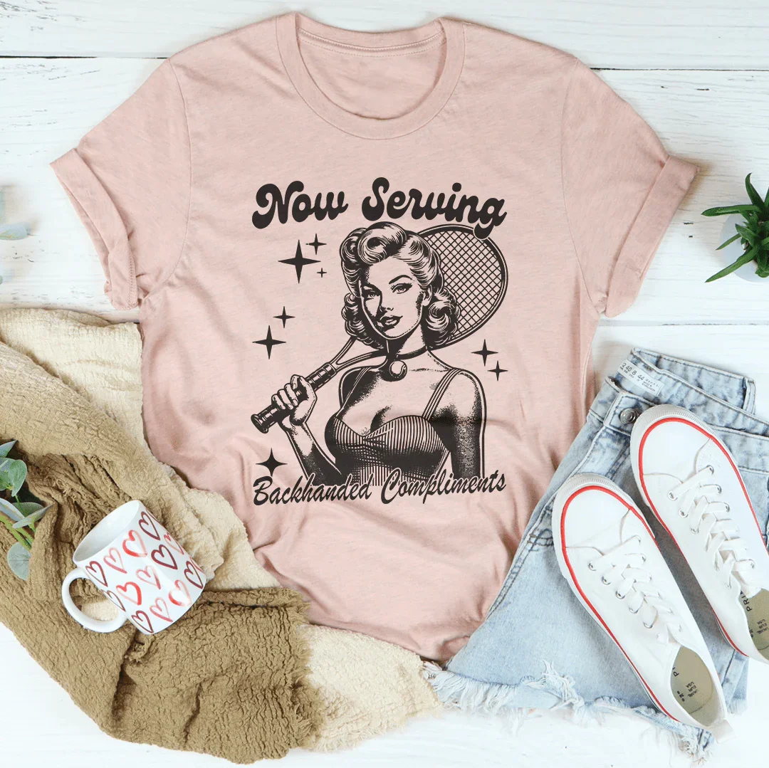 Now Serving Backhanded Compliments Tee
