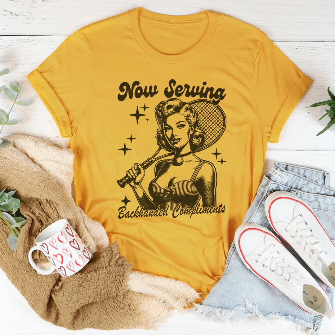 Now Serving Backhanded Compliments Tee