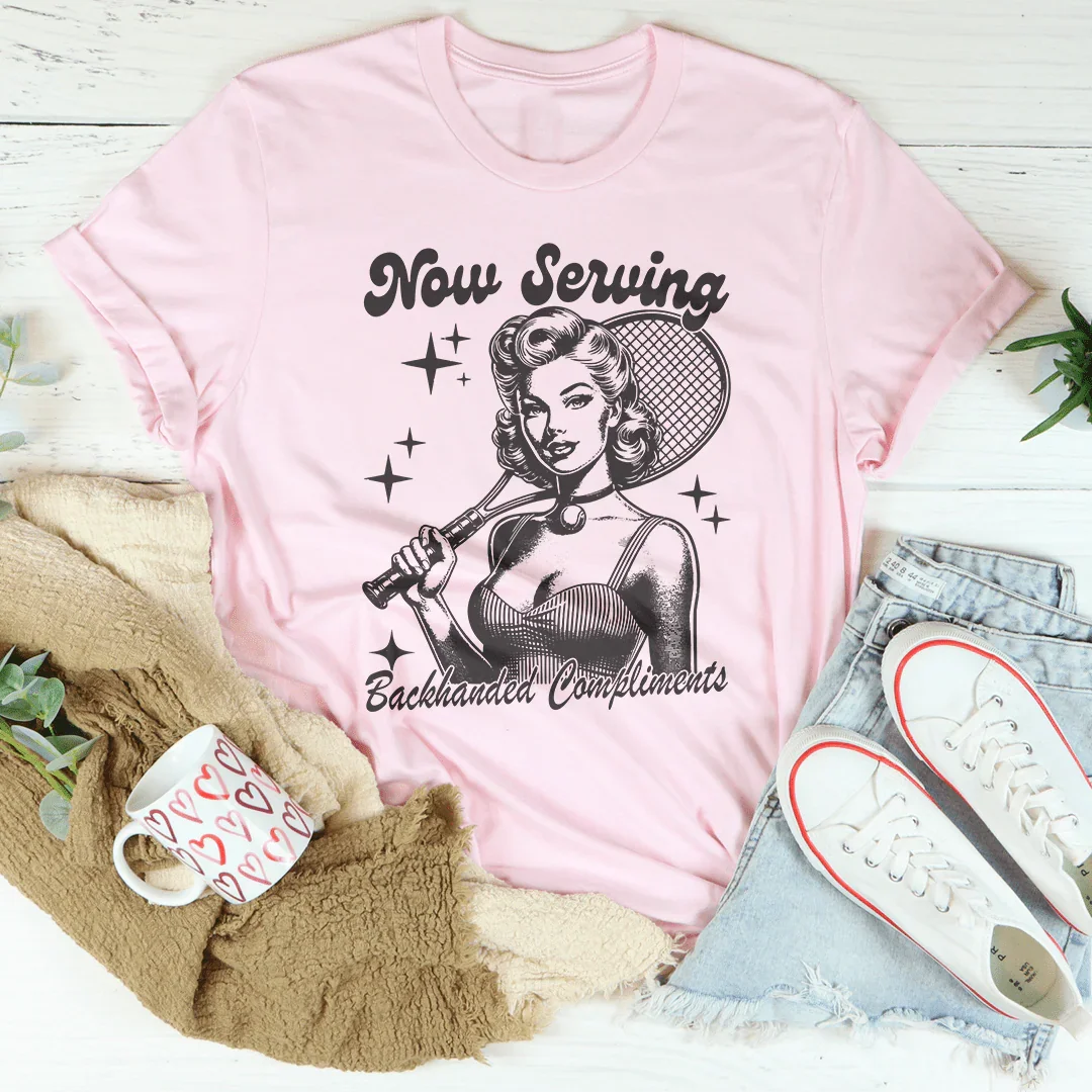 Now Serving Backhanded Compliments Tee
