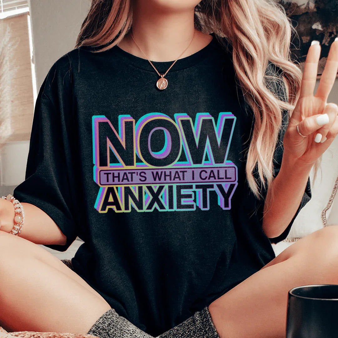 Now That's What I Call Anxiety Tee