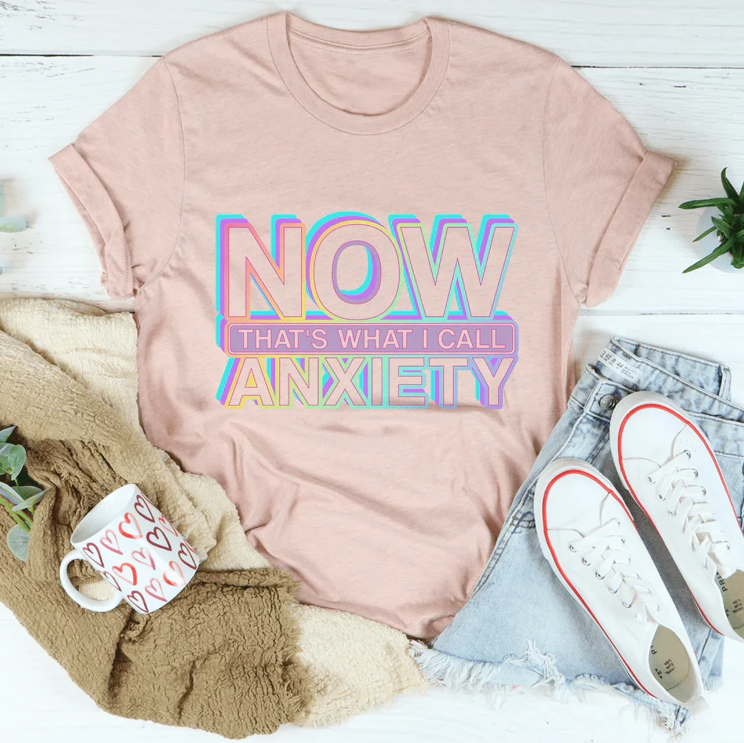Now That's What I Call Anxiety Tee