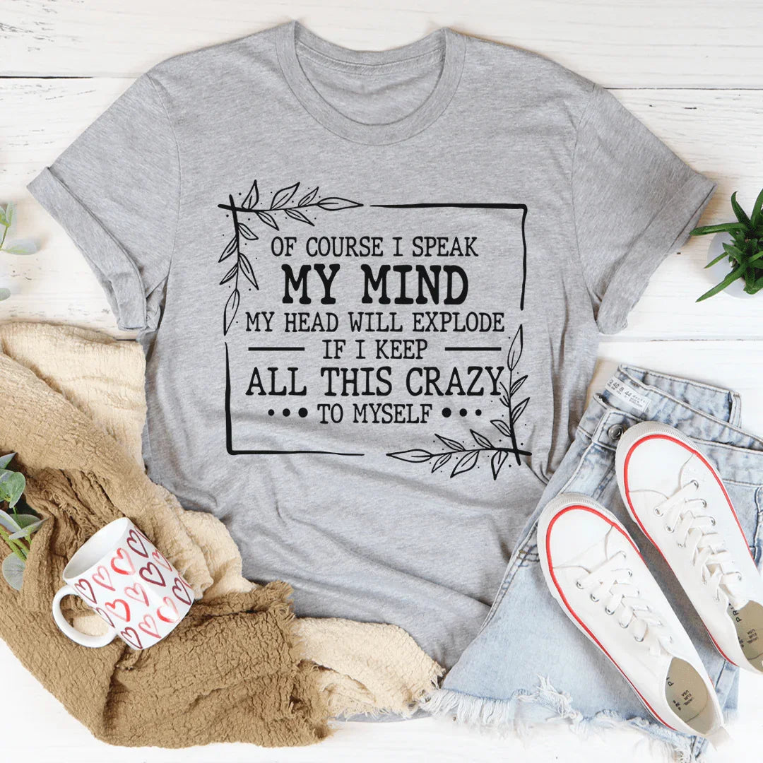 Of Course I Speak My Mind Tee