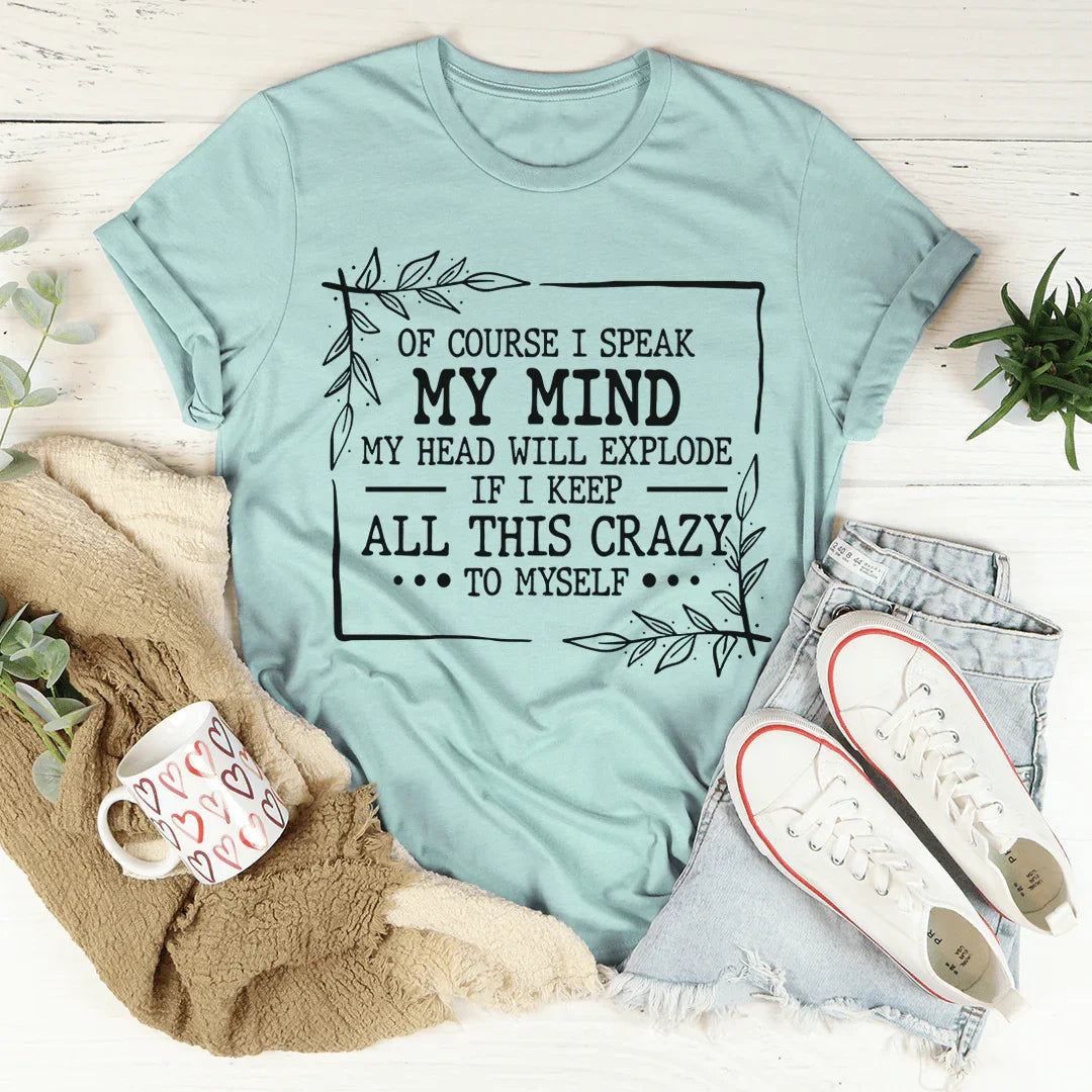 Of Course I Speak My Mind Tee