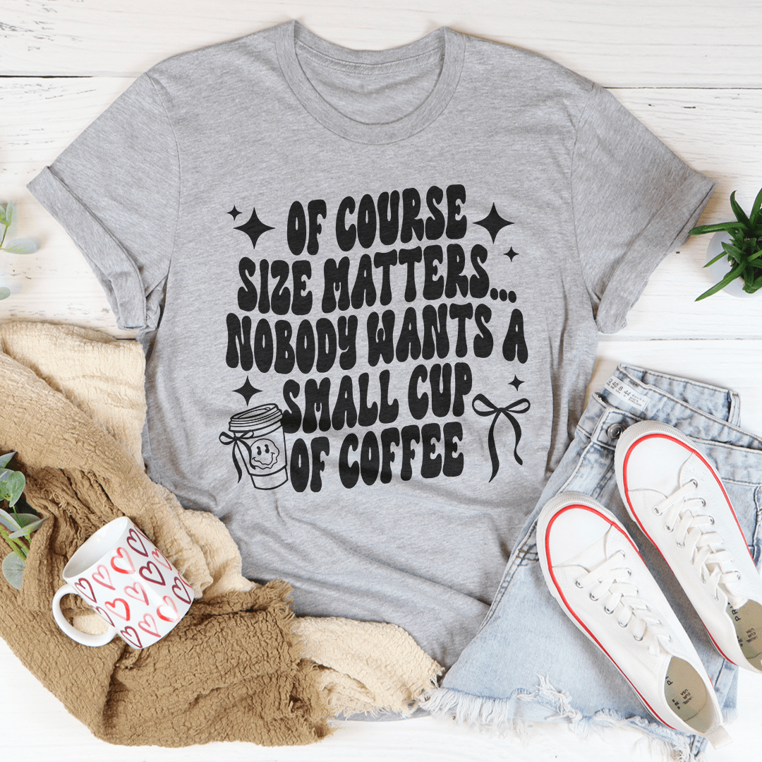 Of Course Size Matters Tee
