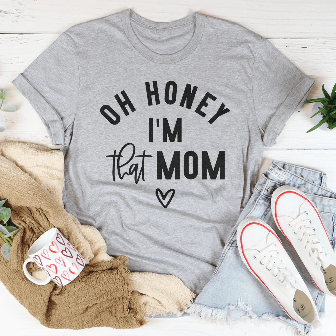 Oh Honey I Am That Mom Tee