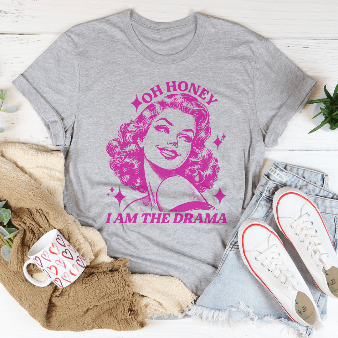 Oh Honey I Am The Drama Tee