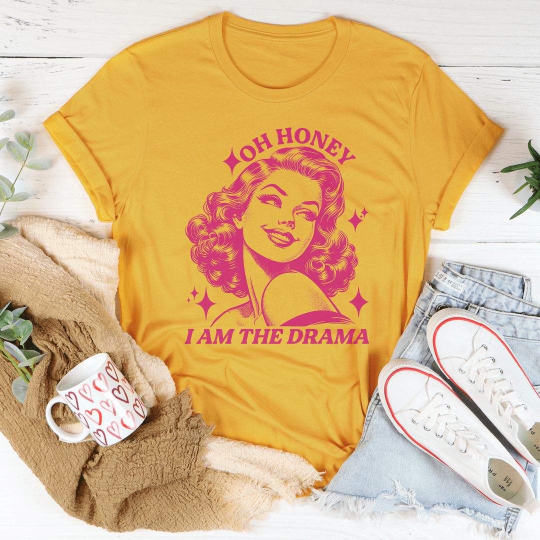Oh Honey I Am The Drama Tee