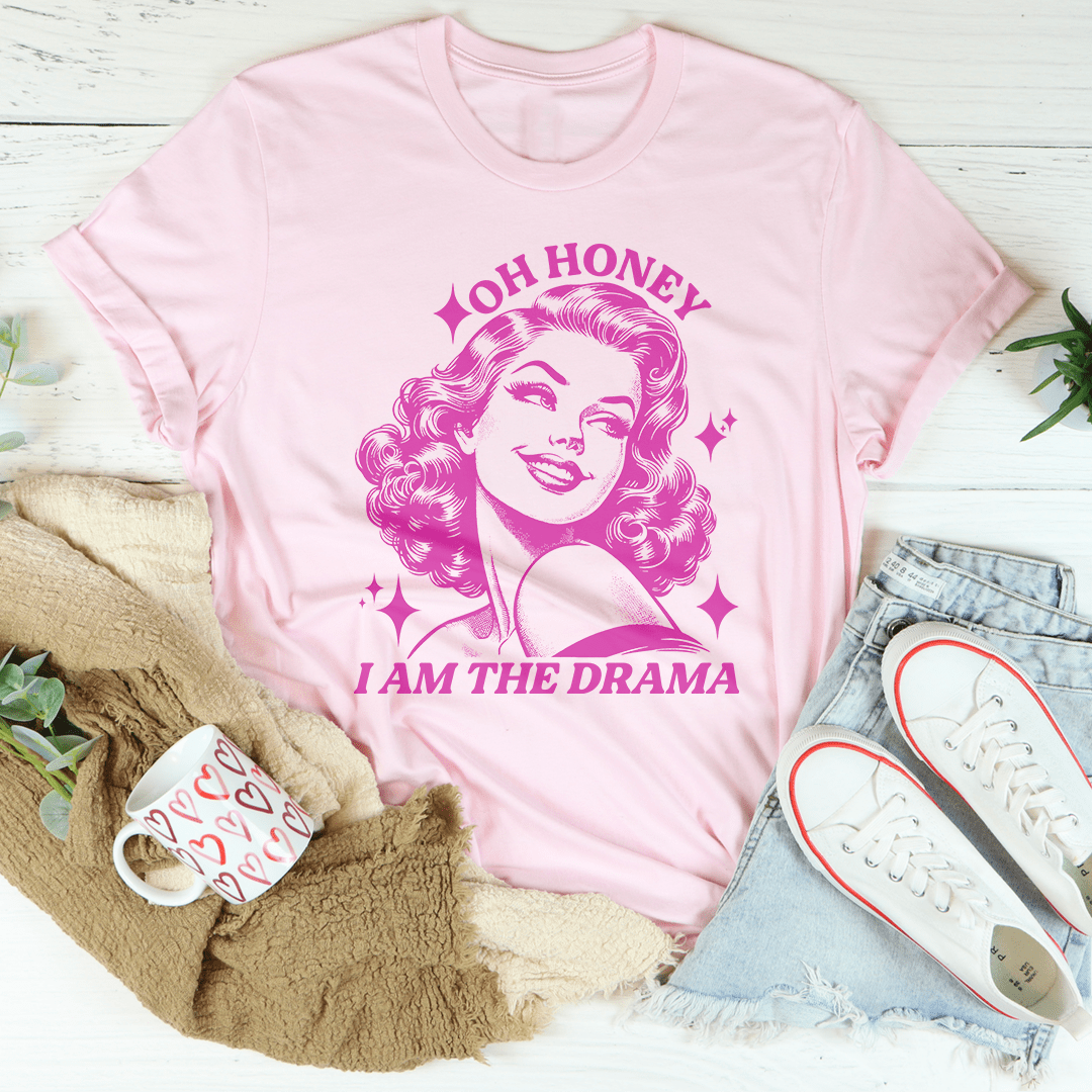 Oh Honey I Am The Drama Tee