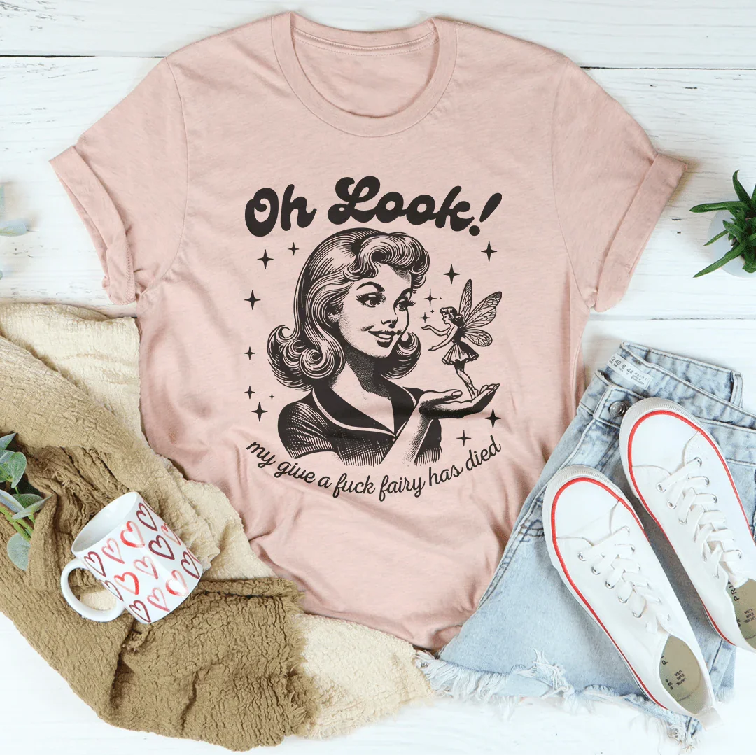 Oh Look My Give A F* Fairy Has Died Tee