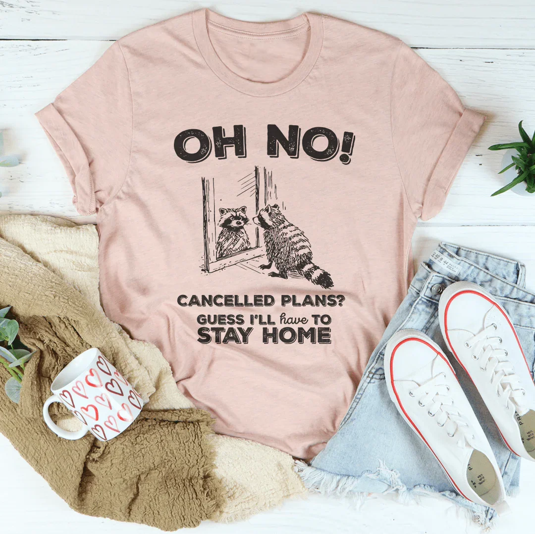 Oh No Cancelled Plans Tee