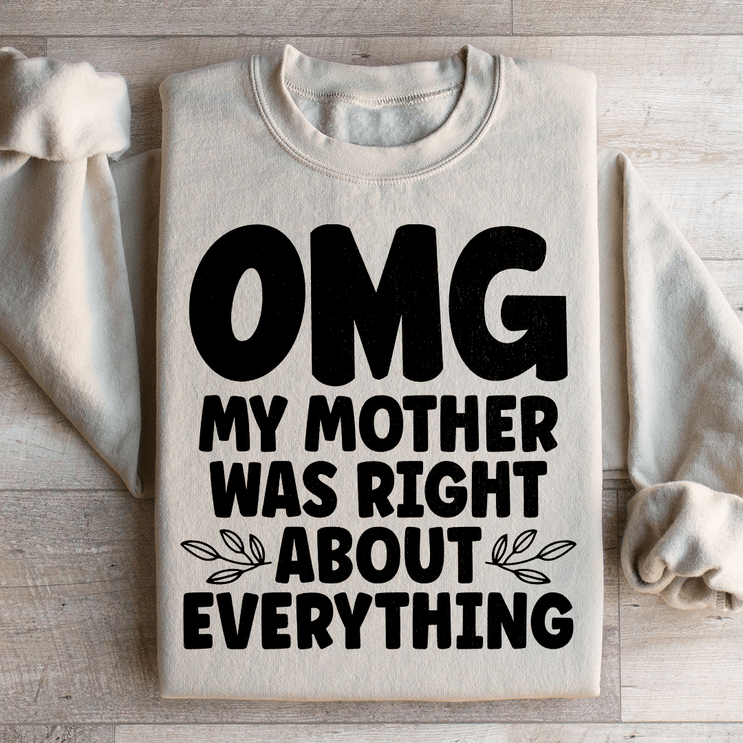 Omg My Mother Was Right About Everything Sweatshirt