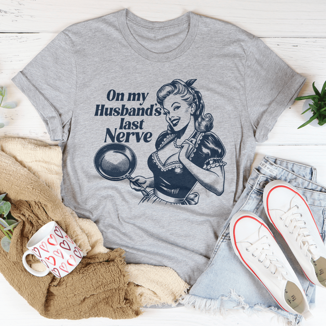 On My Husbands Last Nerve Tee
