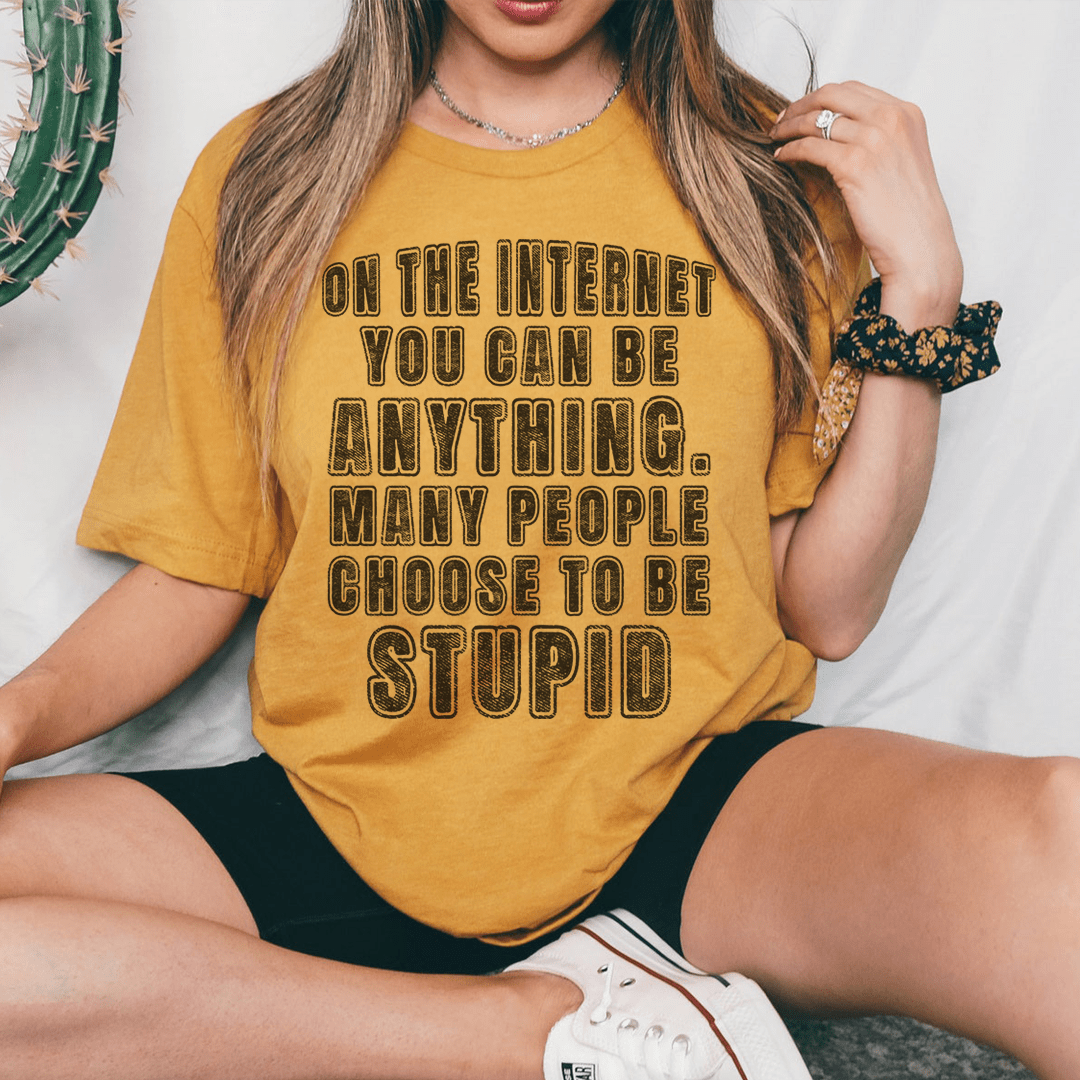 On The Internet You Can Be Anything Tee