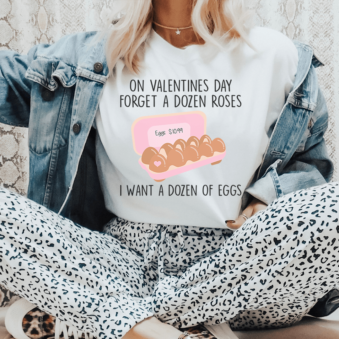 On Valentines Day Forget A Dozen Roses Tee