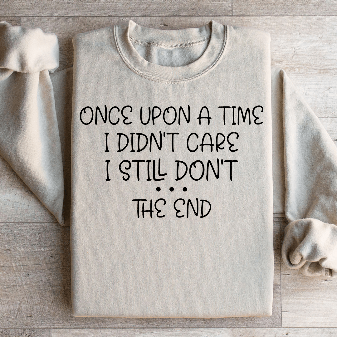 Once Upon A Time I Didn't Care I Still Don't Sweatshirt