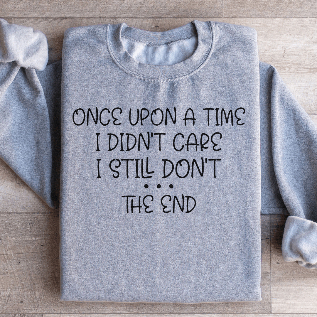 Once Upon A Time I Didn't Care I Still Don't Sweatshirt