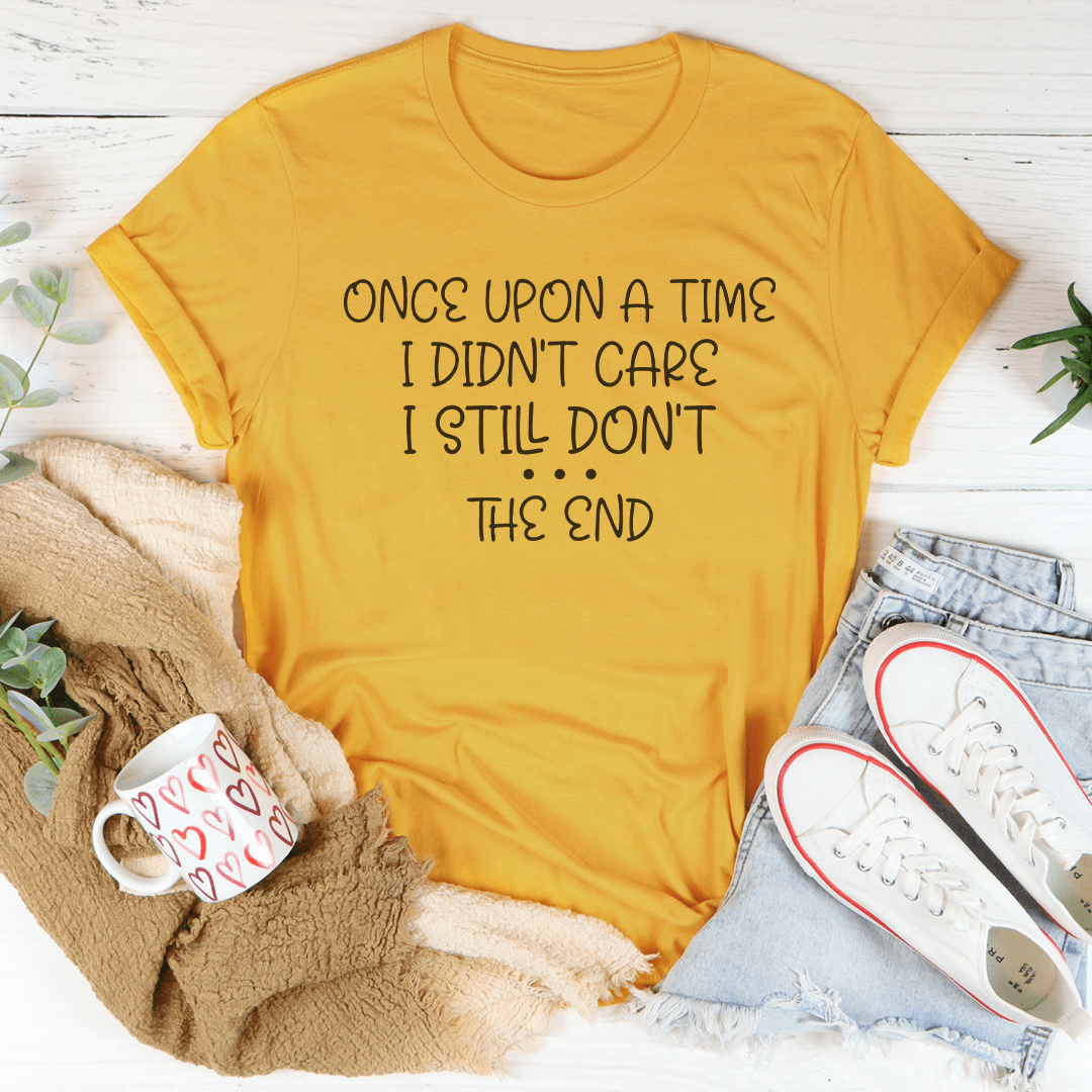 Once Upon A Time I Didn't Care I Still Don't Tee