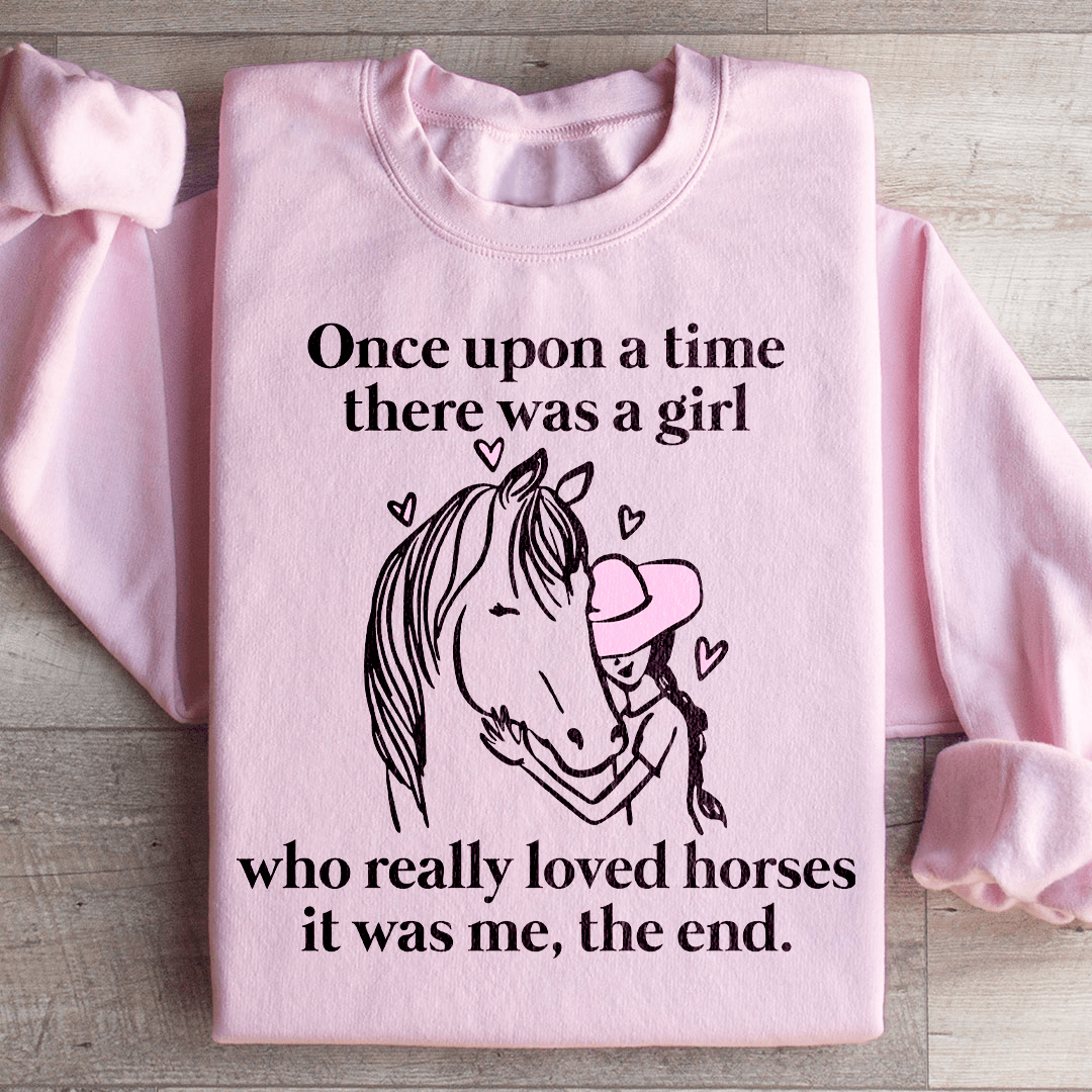Once Upon A Time There Was A Girl Who Really Loved Horses Sweatshirt
