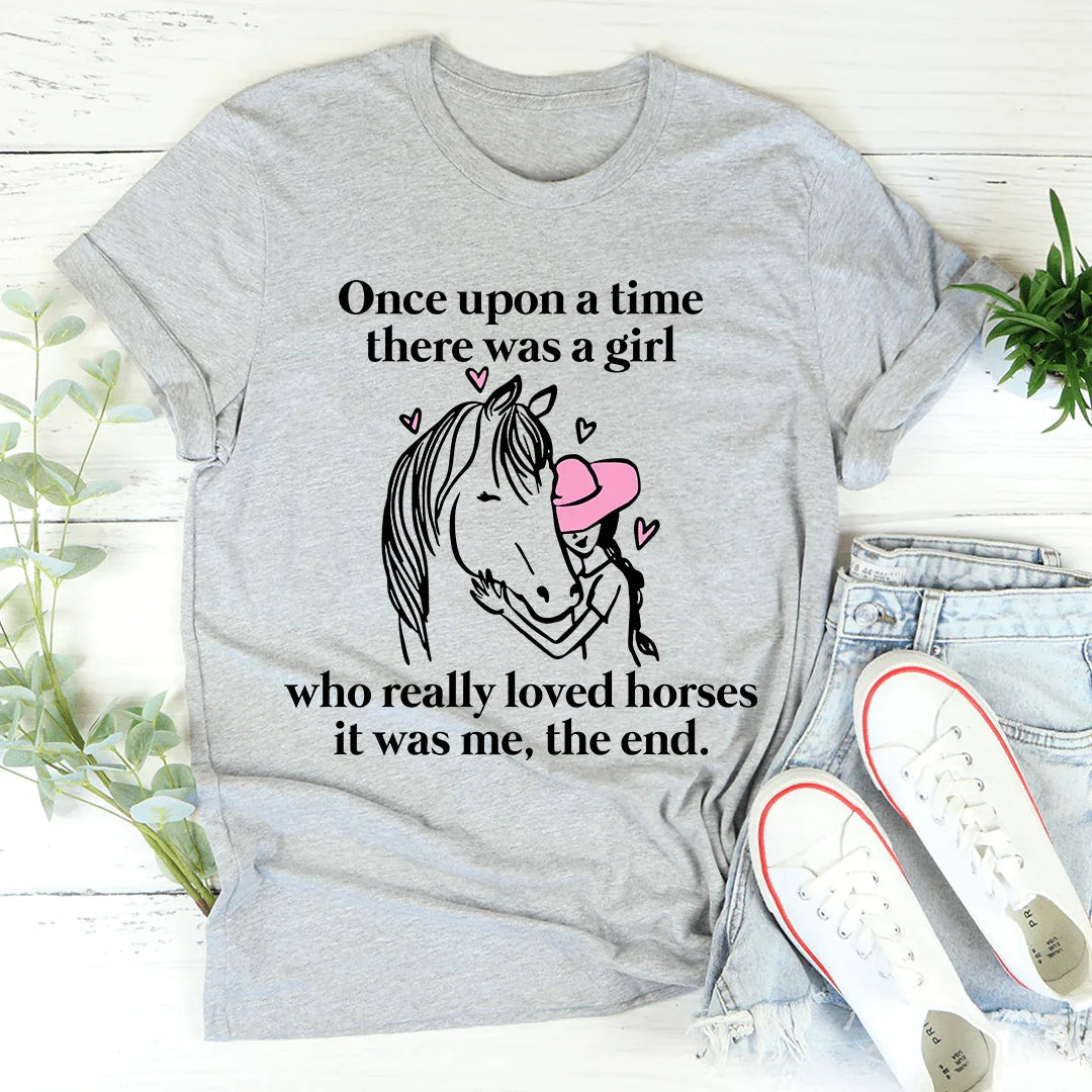 Once Upon A Time There Was A Girl Who Really Loved Horses Tee