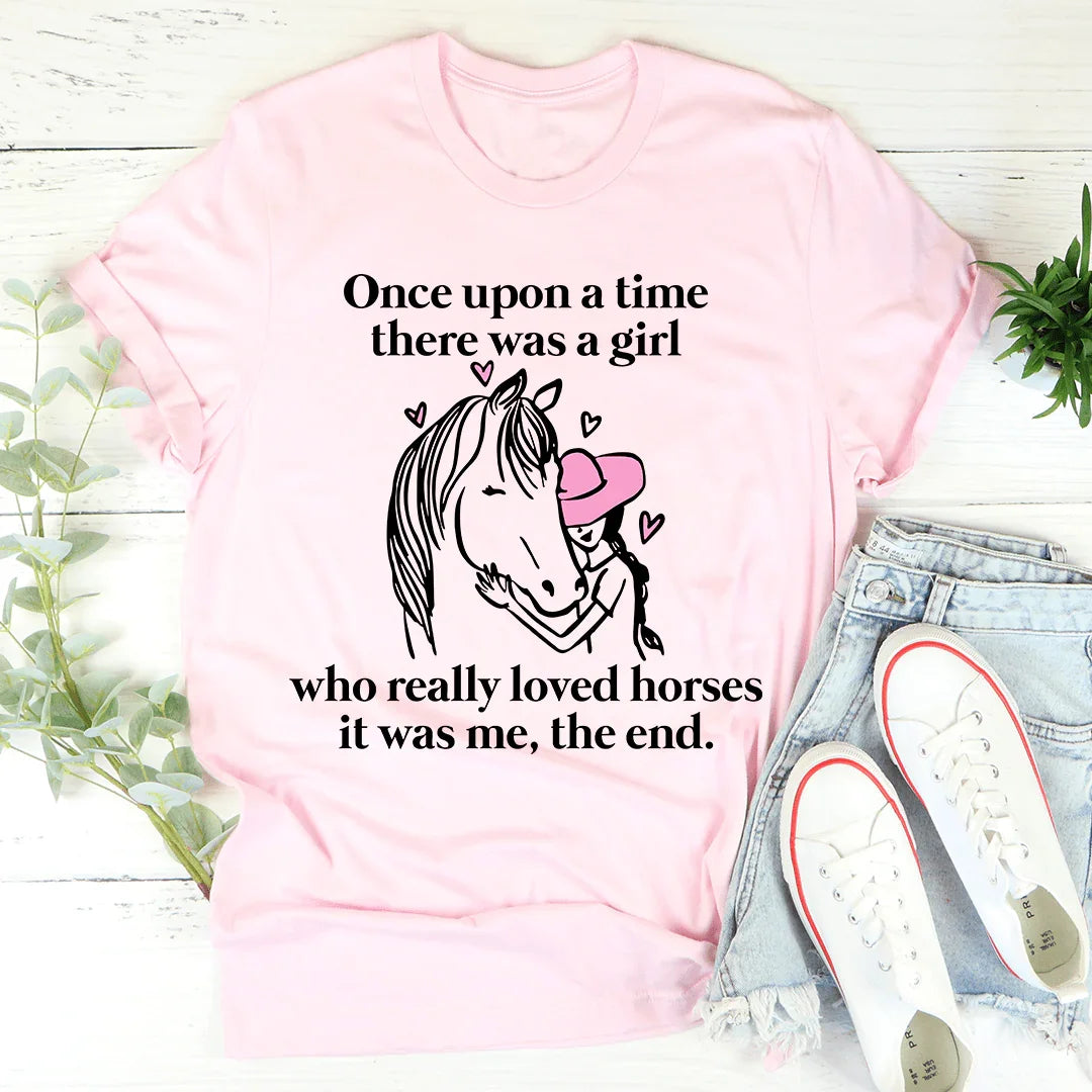 Once Upon A Time There Was A Girl Who Really Loved Horses Tee