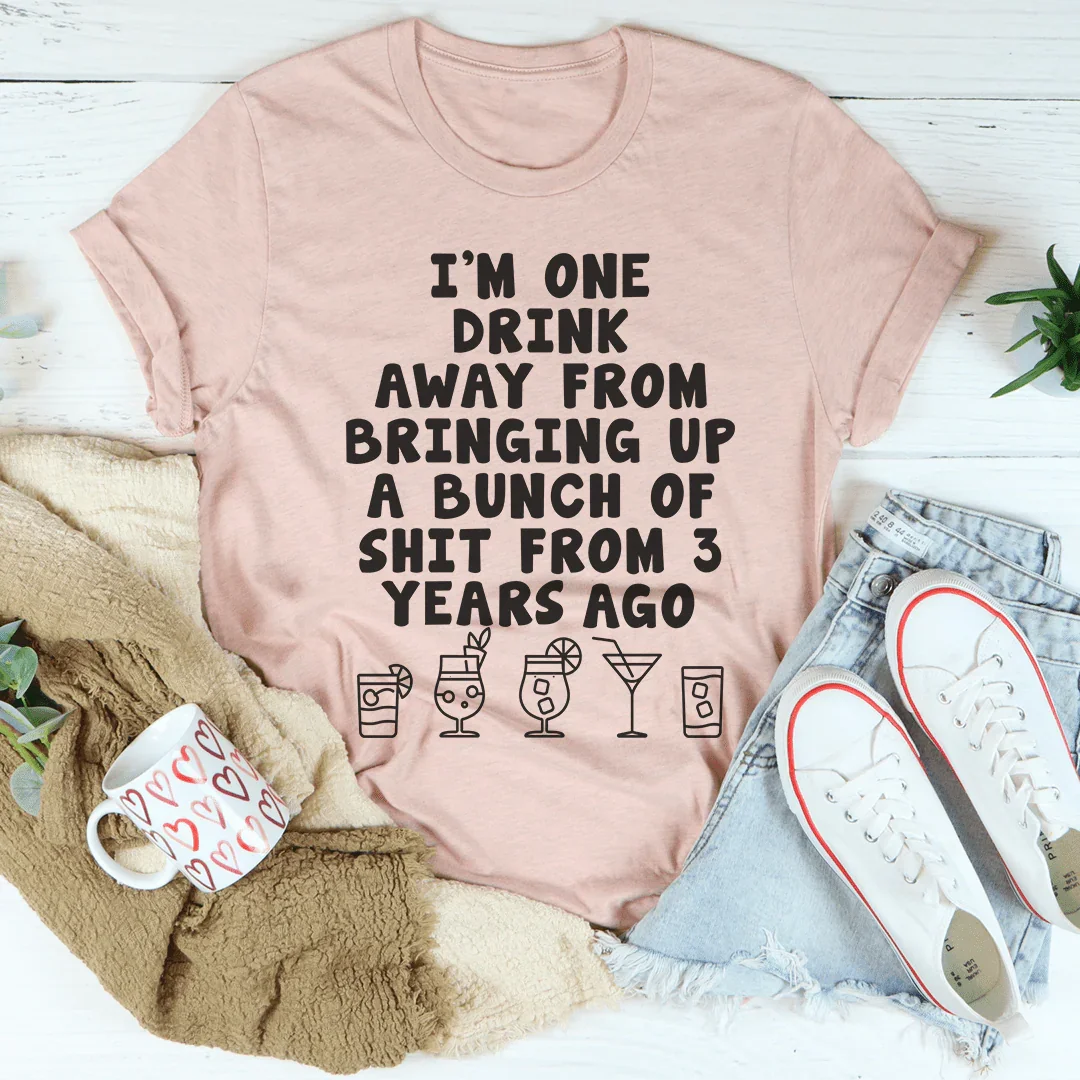 One Drink Away Tee