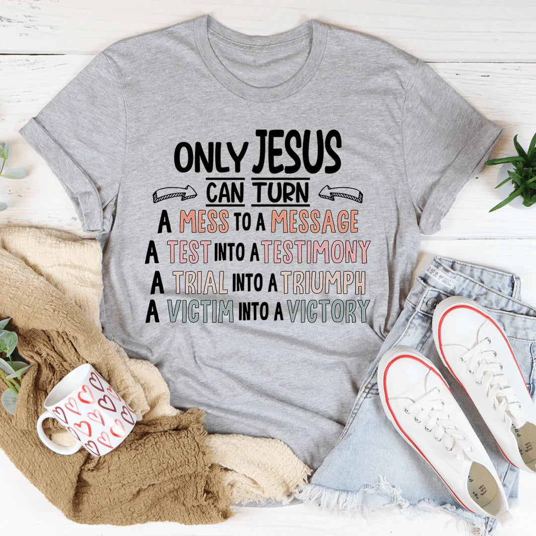 Only Jesus Can Tee