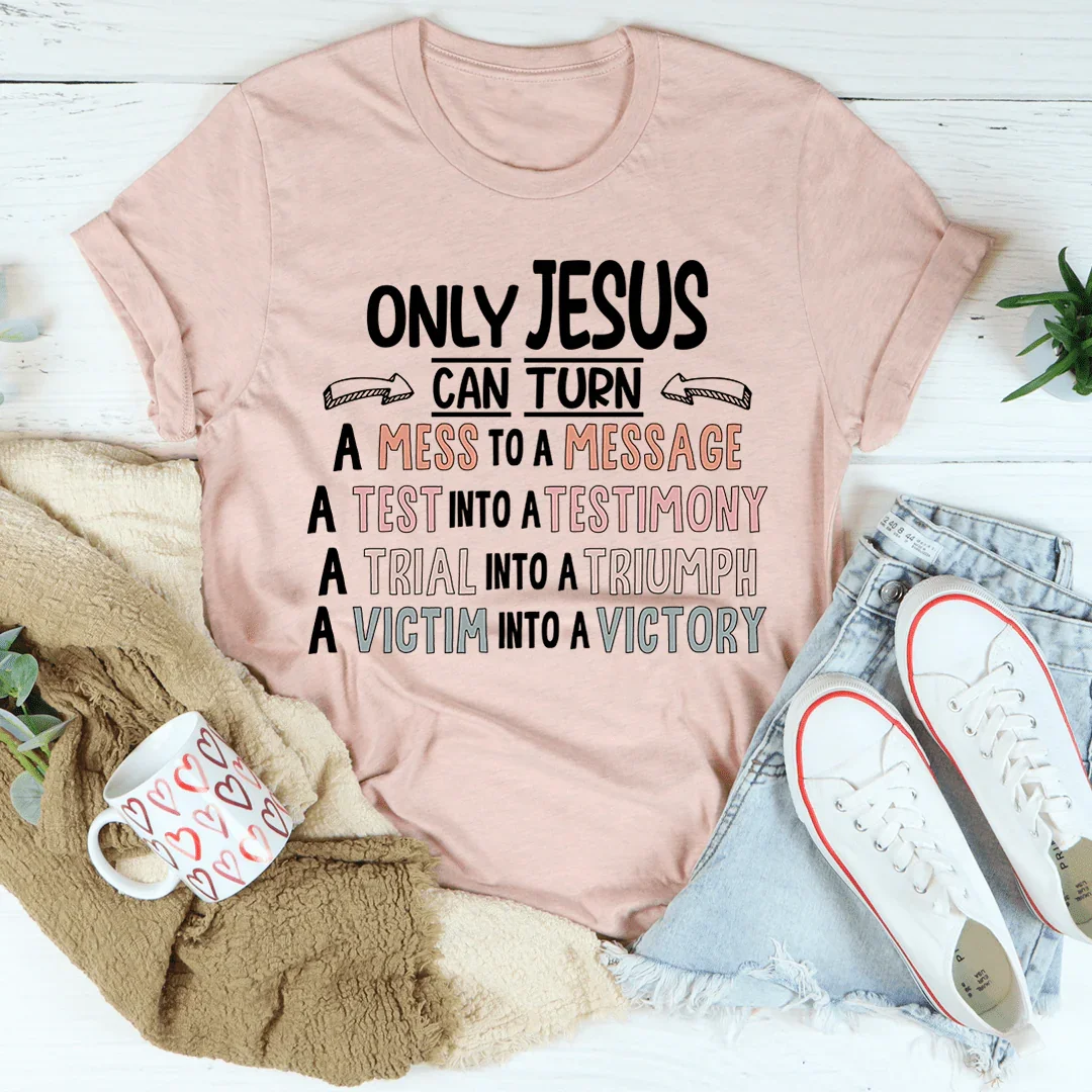 Only Jesus Can Tee