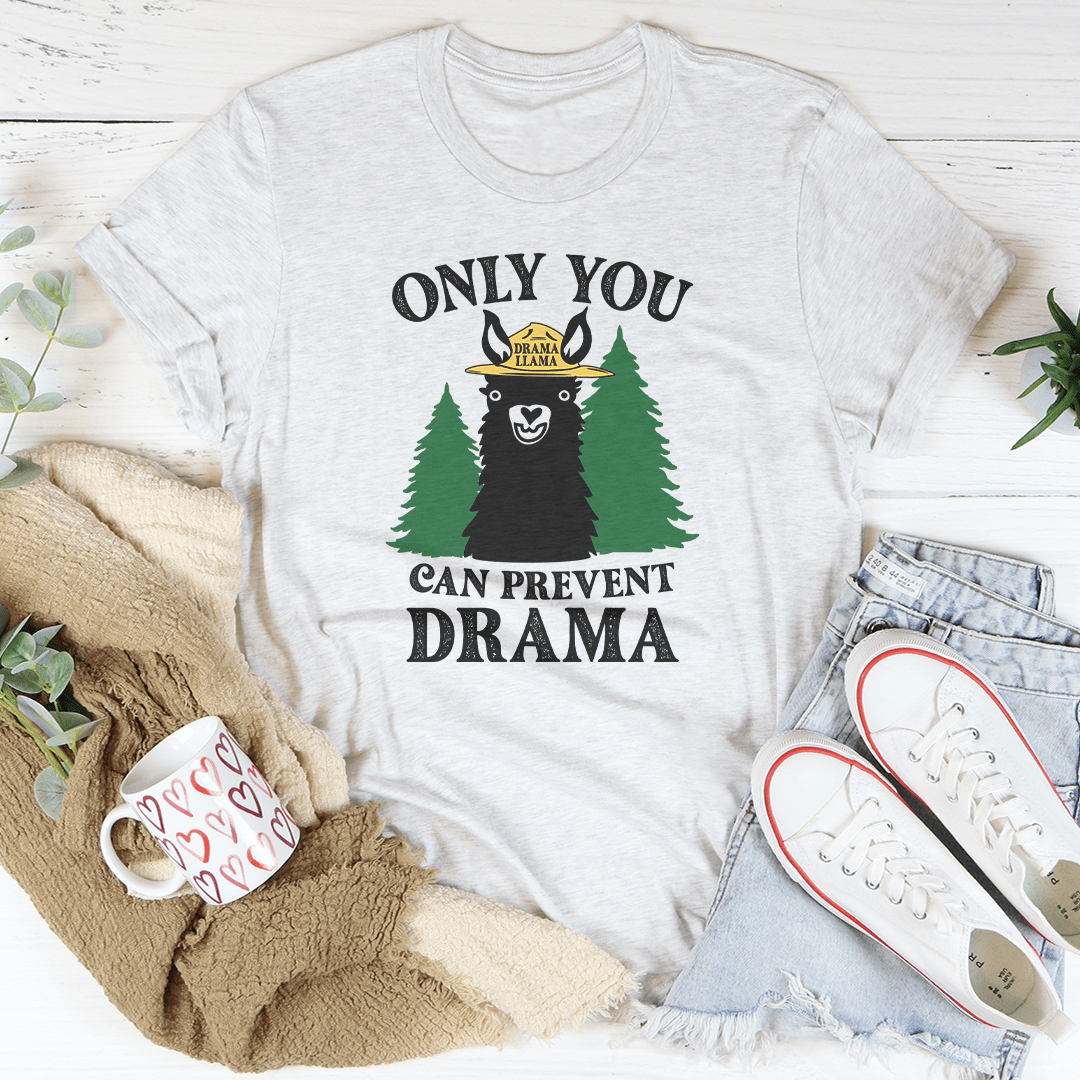 Only You Can Prevent Drama Tee