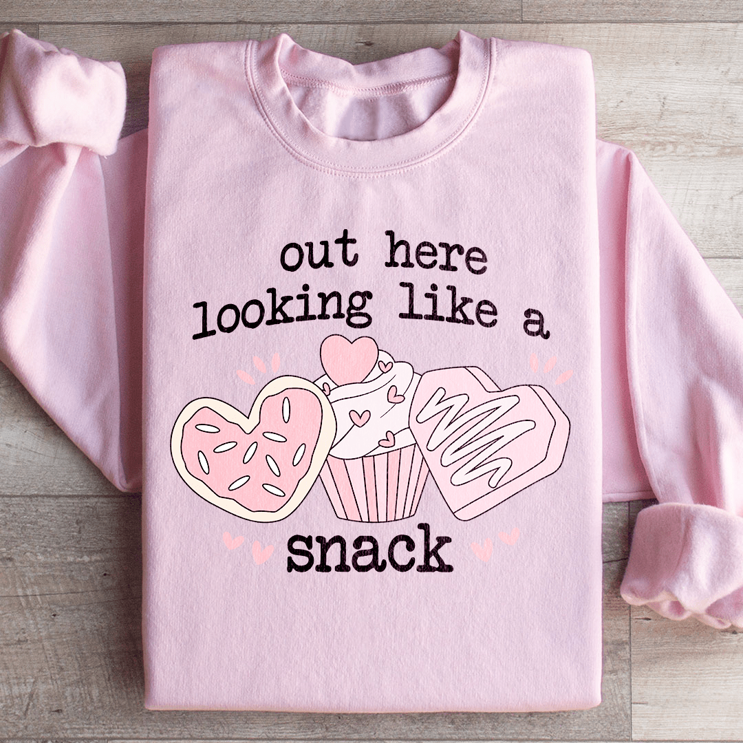 Out Here Looking Like A Snack Sweatshirt