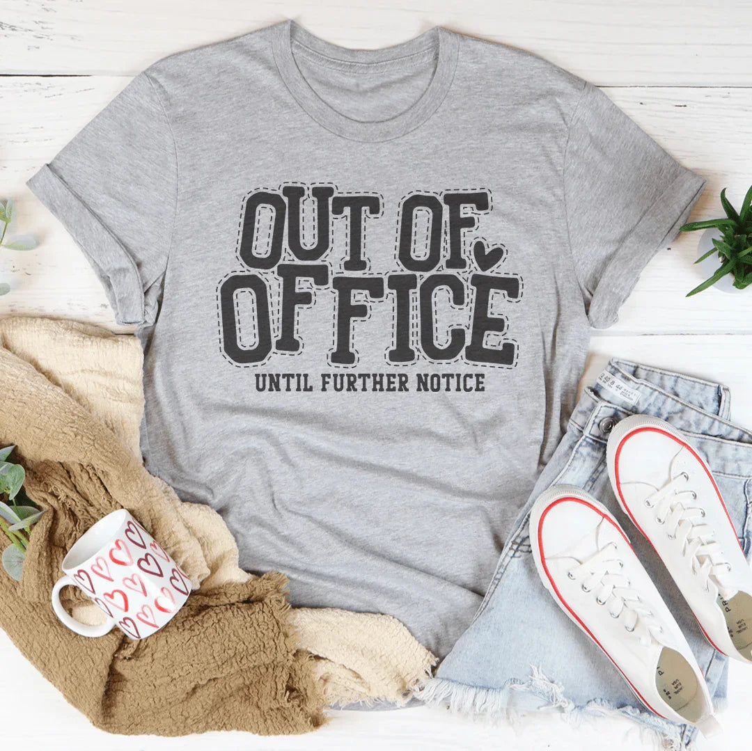Out Of Office Until Further Notice Tee