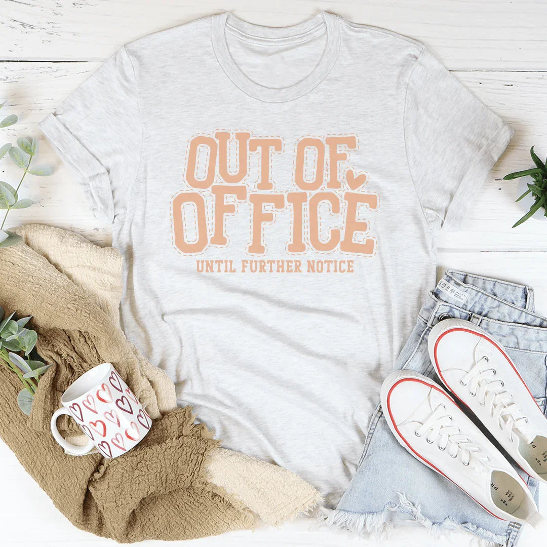 Out Of Office Until Further Notice Tee