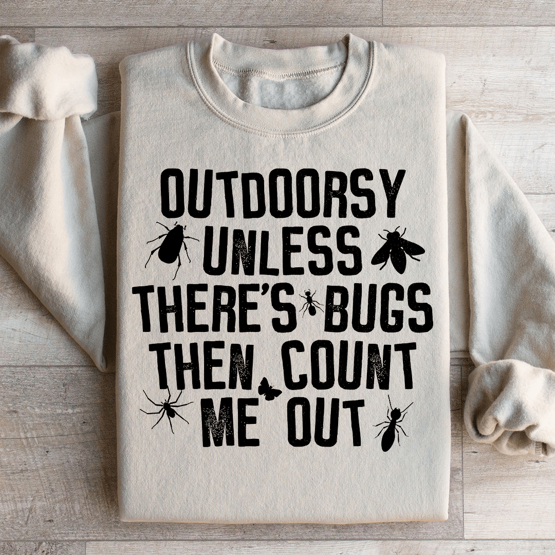 Outdoorsy Unless There's Bugs Sweatshirt