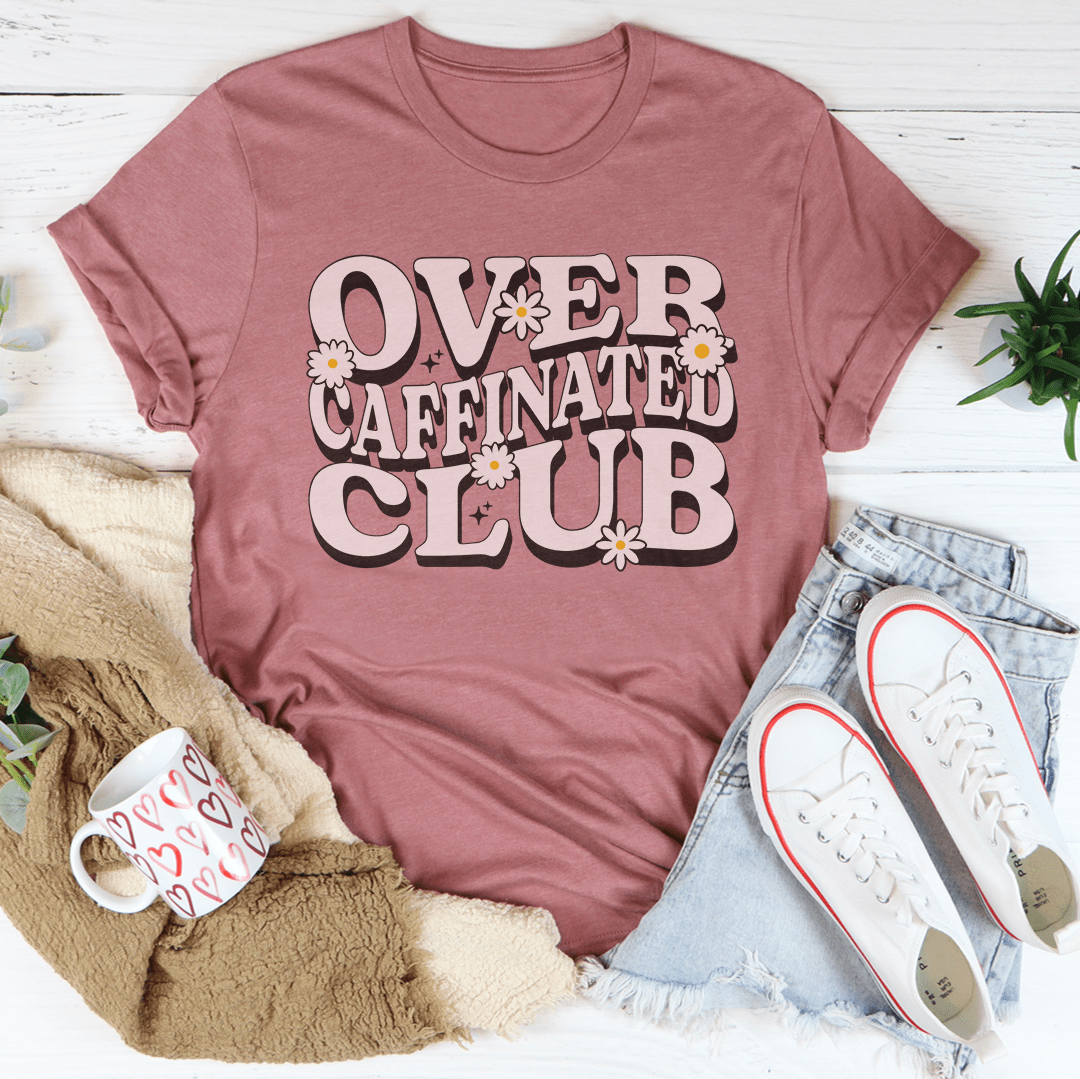 Over Caffinated Club Tee