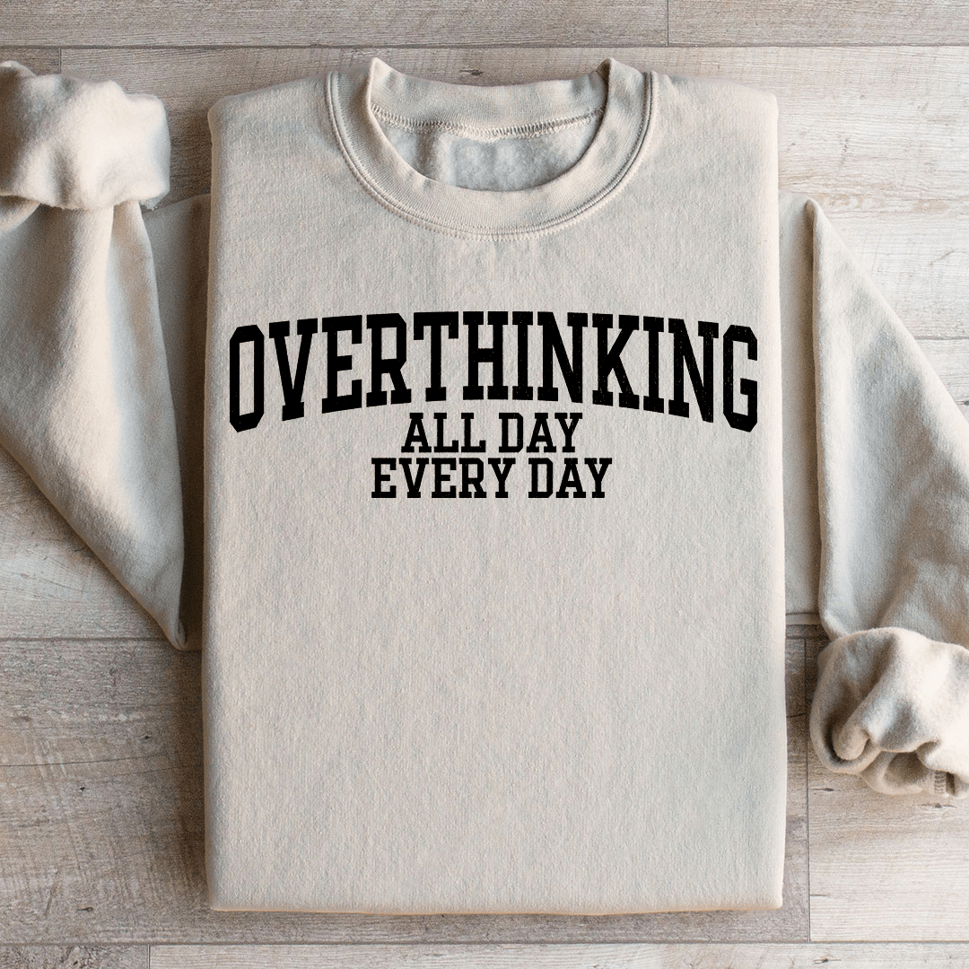 Overthinking All Day Every Day Sweatshirt