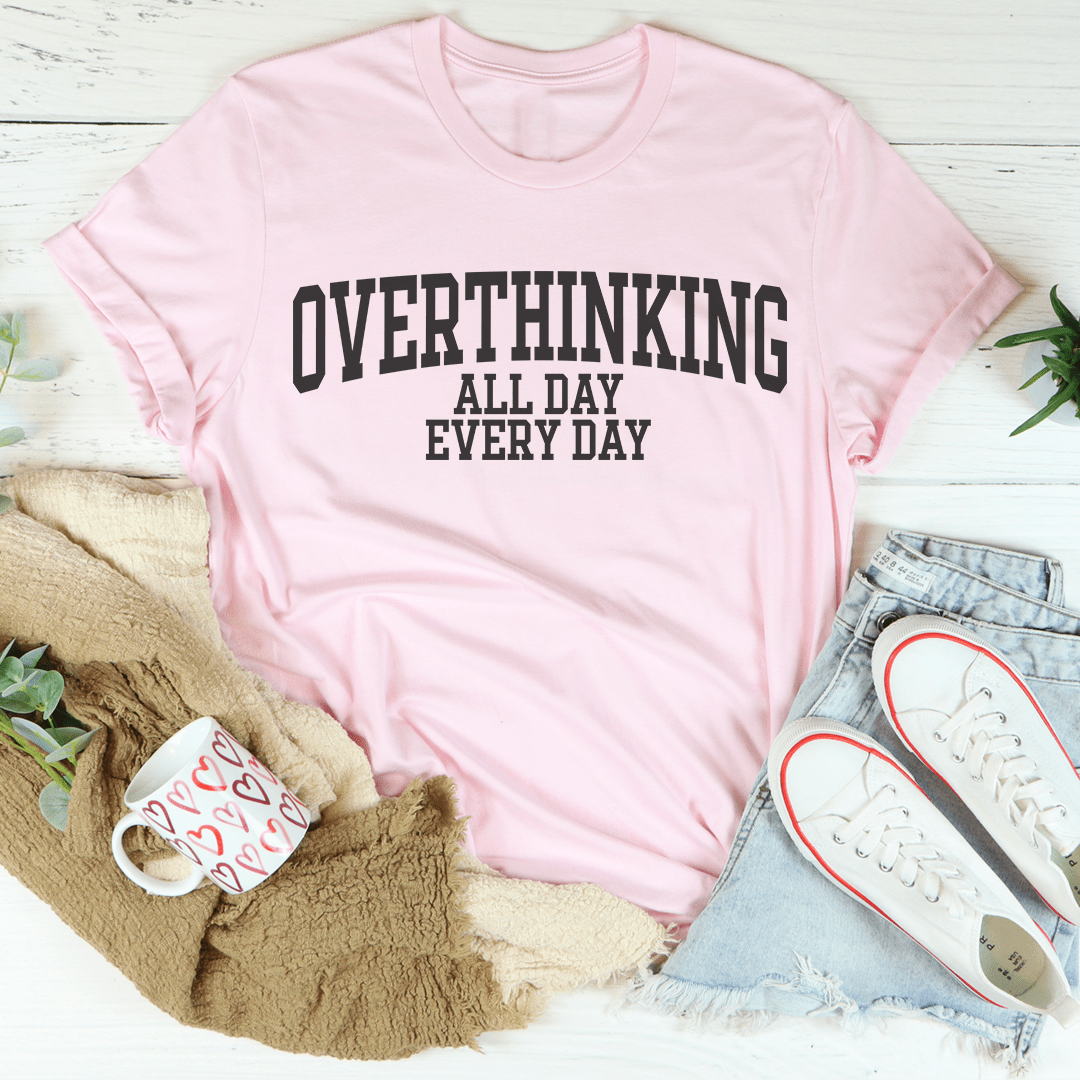 Overthinking All Day Every Day Tee
