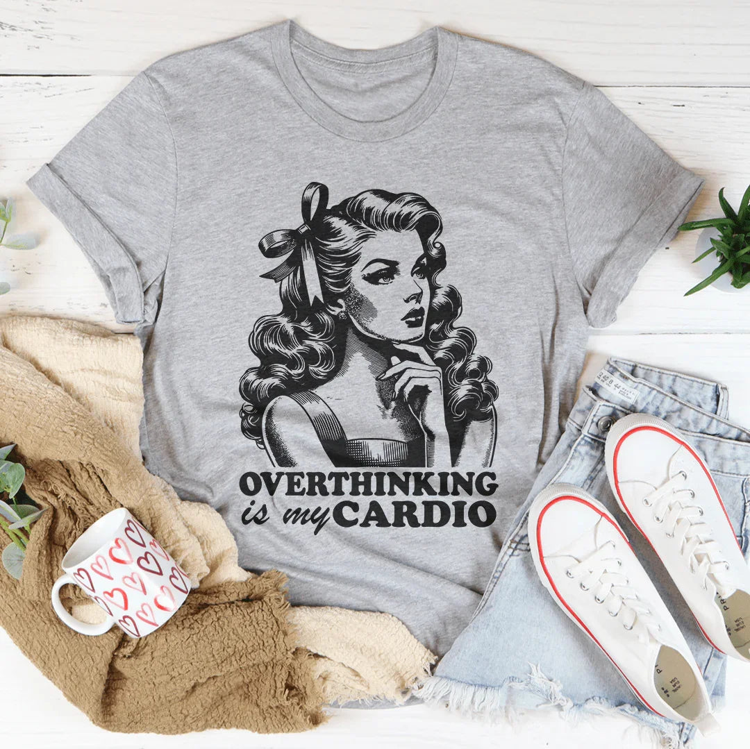 Overthinking Is My Cardio Tee
