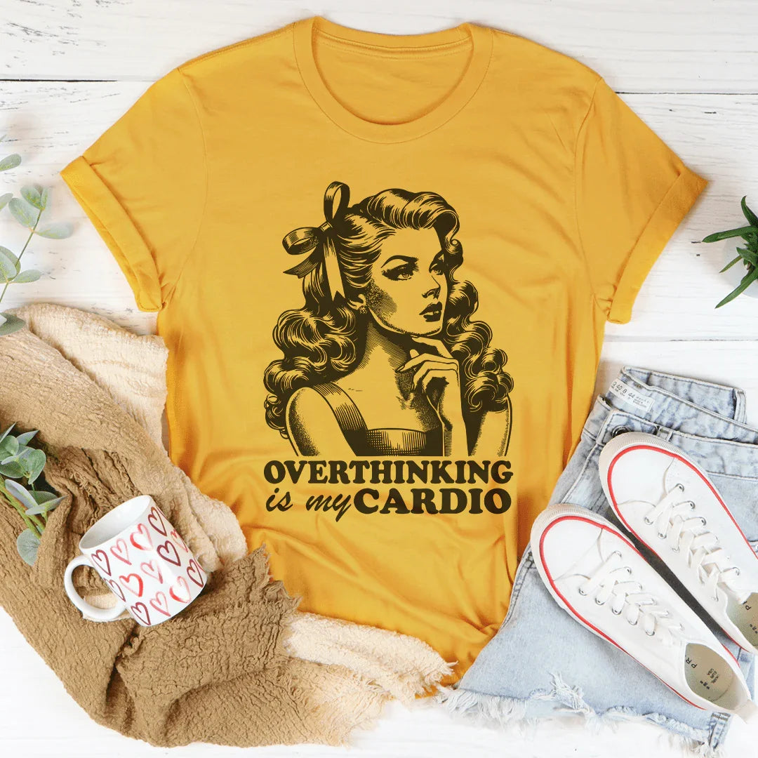 Overthinking Is My Cardio Tee